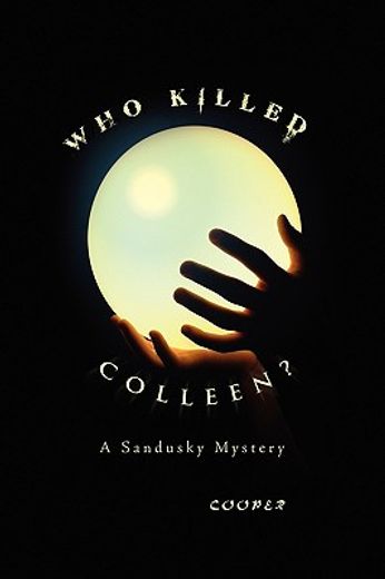 who killed colleen?,a sandusky mystery