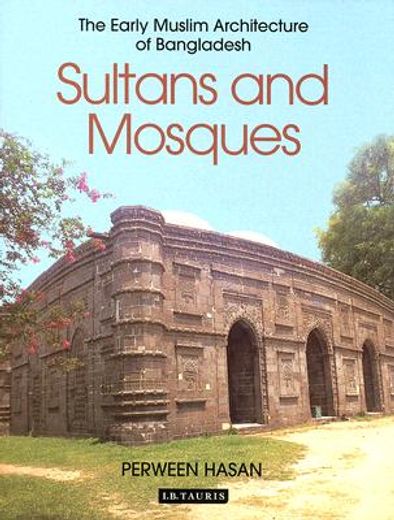 Sultans and Mosques: The Early Muslim Architecture of Bangladesh (en Inglés)