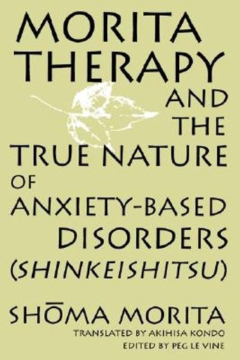 morita therapy and the true nature of anxiety-based disorders (shinkeishitsu)