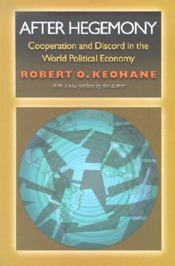 after hegemony,cooperation and discord in the world political economy
