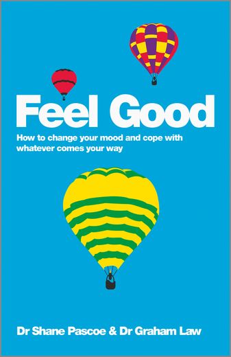 Feel Good: How To Change Your Mood And Cope With Whatever Comes Your Way (in English)