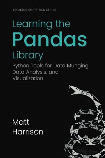 Learning the Pandas Library: Python Tools for Data Munging, Analysis, and Visual 