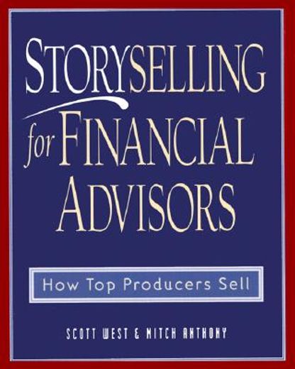storyselling for financial advisor,how top producers sell