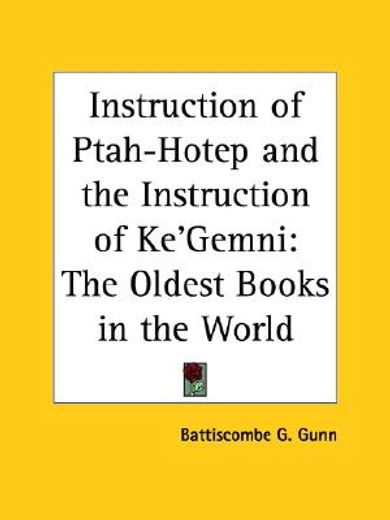 the instruction of ptah-hotep & the instruction of ke´gemni,the oldest books in the world (1908) (en Inglés)