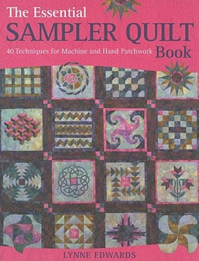 the essential sampler quilt book,40 techniques for machine and hand patchwork