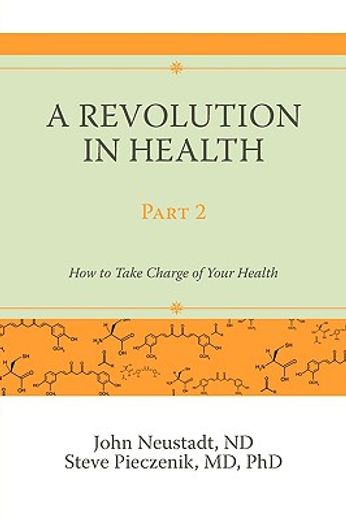a revolution in health part 2: how to take charge of your health