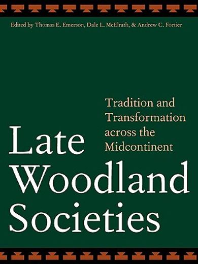 late woodland societies,tradition and transformation across the midcontinent (en Inglés)