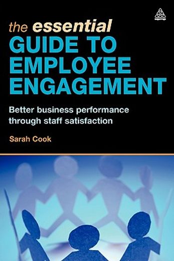 the essential guide to employee engagement,better business performance through staff satisfaction