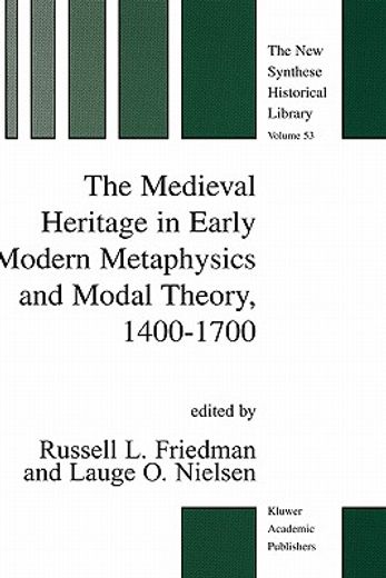 the medieval heritage in early modern metaphysics and modal theory, 1400-1700 (in English)