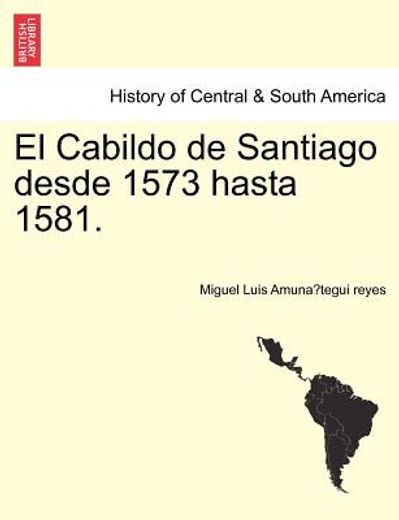 el cabildo de santiago desde 1573 hasta 1581.