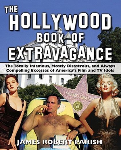 the hollywood book of extravagance,the totally infamous, mostly disastrous, and always compelling excesses of america´s film and tv ido (in English)
