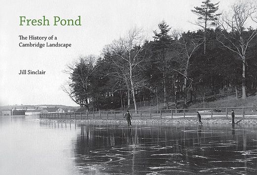 fresh pond,the history of a cambridge landscape
