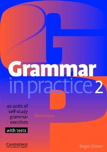 Grammar in Practice 2: Elementary: 40 Units of Self-Study Grammar Exercises with Tests (en Inglés)