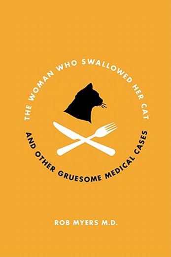 The Woman Who Swallowed Her Cat: And Other Gruesome Medical Tales (en Inglés)