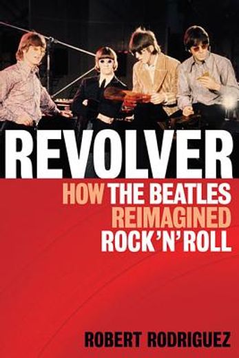 revolver,how the beatles reimagined rock `n` roll (en Inglés)