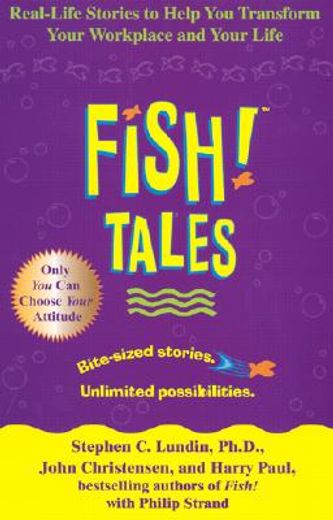 fish tales,real-life stories to help you transform your workplace and your life