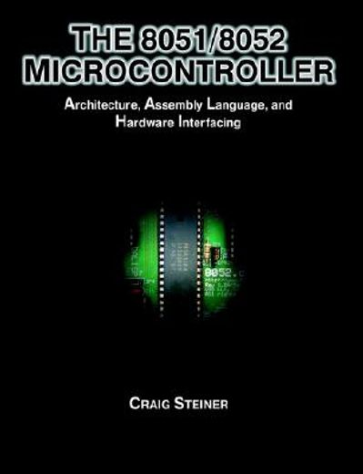 the 8051/8052 microcontroller,architecture, assembly language, and hardware interfacing