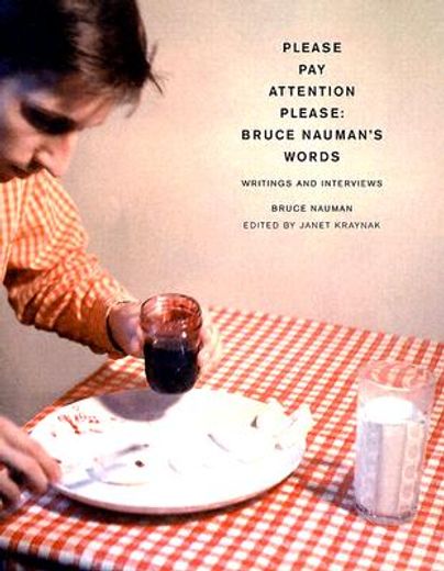please pay attention please,bruce nauman´s words : writings and interviews