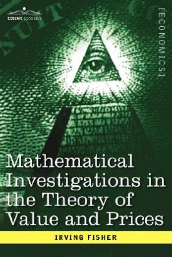 mathematical investigations in the theory of value and prices, and appreciation and interest