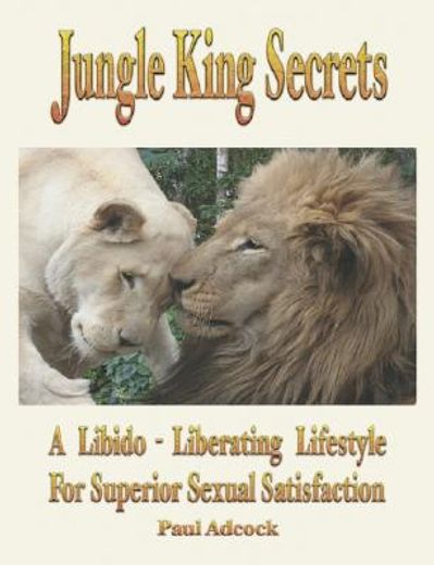 jungle king secrets: a libido-liberating lifestyle for superior sexual satisfaction