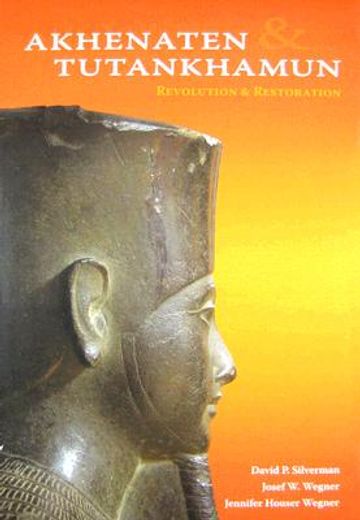 akhenaten and tutankhamun,revolution and restoration