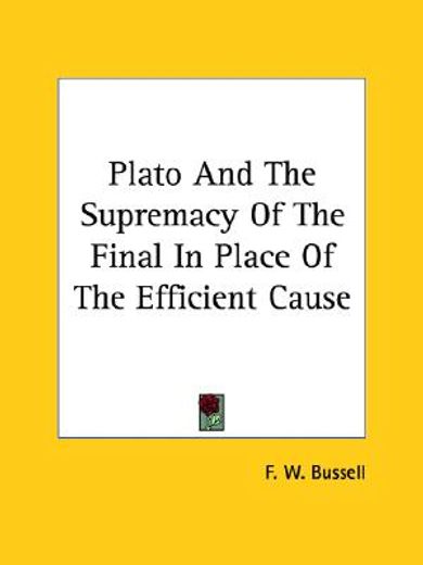 plato and the supremacy of the final in place of the efficient cause