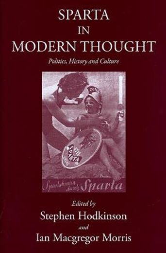 Sparta in Modern Thought: Politics, History and Culture