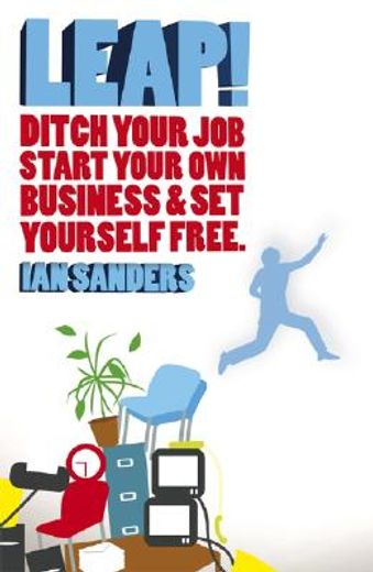 Leap!: Ditch Your Job, Start Your Own Business and Set Yourself Free (en Inglés)