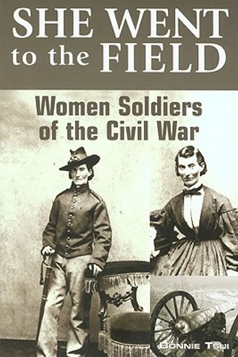 she went to the field: women soldiers of the civil war (en Inglés)