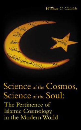 science of the cosmos, science of the soul,the pertinence of islamic cosmology in the modern world