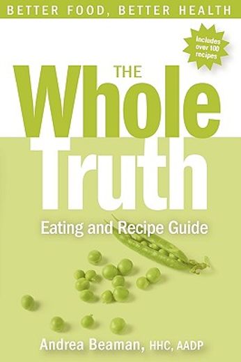 the whole truth eating and recipe guide (en Inglés)