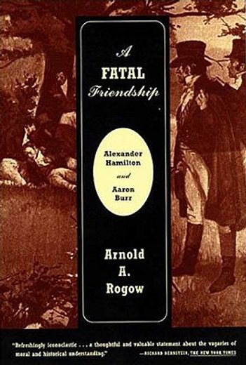 a fatal friendship,alexander hamilton and aaron burr