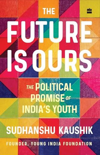 The Future Is Ours: The Political Promise of India's Youth (en Inglés)