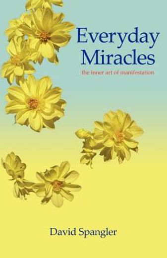 everyday miracles the inner art of manif (en Inglés)