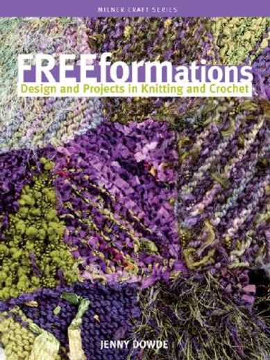Freeformations: Design and Projects in Knitting and Crochet (in English)