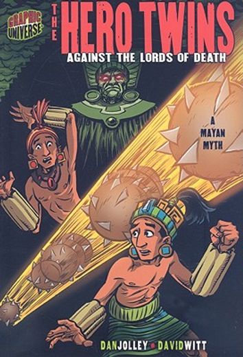 the hero twins,against the lords of death; a mayan myth
