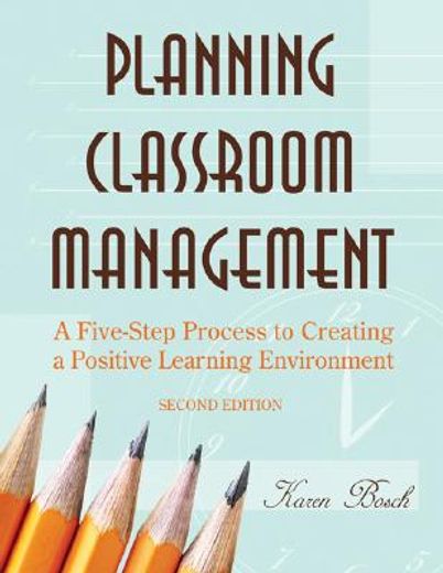 Planning Classroom Management: A Five-Step Process to Creating a Positive Learning Environment (en Inglés)