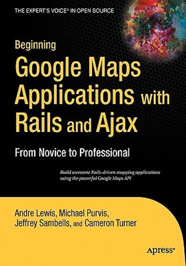 beginning google maps applications with rails and ajax,from novice to professional