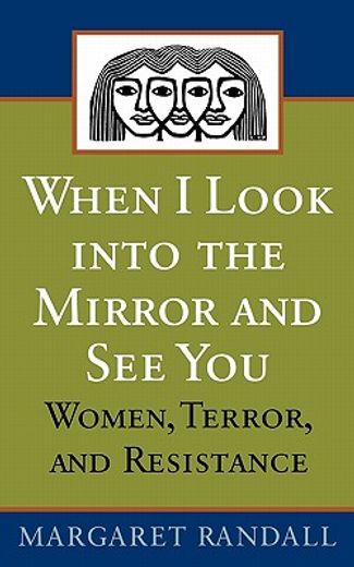 when i look into the mirror and see you,women, terror, and resistance