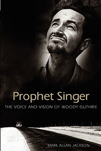 prophet singer,the voice and vision of woody guthrie