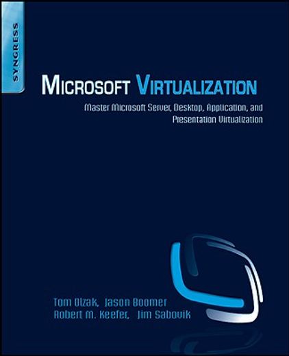 Microsoft Virtualization: Master Microsoft Server, Desktop, Application, and Presentation Virtualization