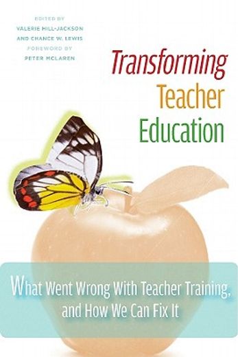 transforming teacher education,what went wrong with teacher training, and how we can fix it