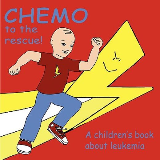 chemo to the rescue!,a children`s book about leukemia (en Inglés)