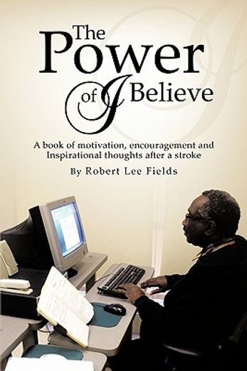 the power of i believe,a book of motivation, encouragement, and inspirational throughts after a stroke