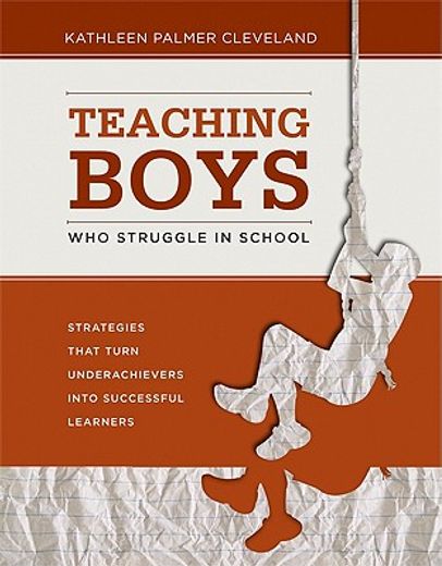 teaching boys who struggle in school,strategies that turn underachievers into successful learners (en Inglés)