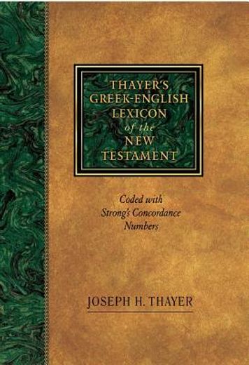 thayer´s greek-english lexicon of the new testament,coded with the numbering system from stron´s exhausive concordance of the bible (en Inglés)