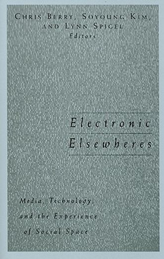 electronic elsewheres,media, technology, and the experience of social space