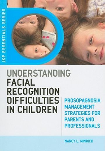 Understanding Facial Recognition Difficulties in Children: Prosopagnosia Management Strategies for Parents and Professionals (en Inglés)
