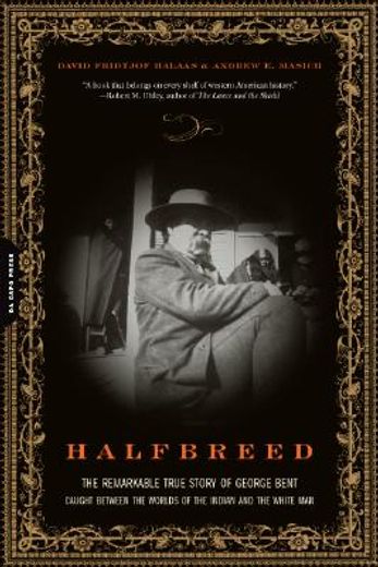 halfbreed,the remarkable true story of george bent-caught between the worlds of the indian and the white man (en Inglés)