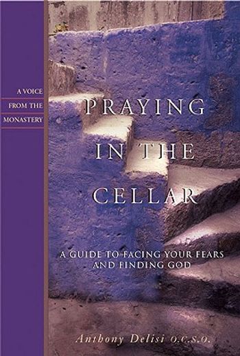 praying in the cellar,a guide to facing your fears and finding god (en Inglés)